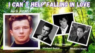 CAN´T HELP FALLING IN LOVE   ||  ELVIS PRESLEY   |   MICHAEL BUBLÉ   |  RICK ASTLEY  | RICHARD MARX