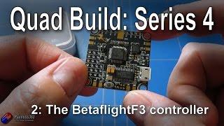 (2/5) Quad Build, Series 4: The Betaflight F3 flight controller