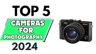 Top 5 Best Cameras for Photography of 2024