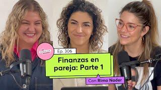 306. Finanzas en pareja: Parte 1 | Rima Nader