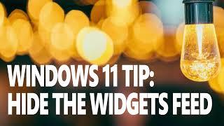 Windows 11 Tip: Hide the Feed in Widgets
