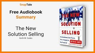 The New Solution Selling by Keith M. Eades: 9 Minute Summary