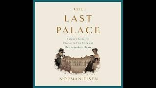 The Last Palace: Europe's Turbulent Century in Five Lives and One Legendary House