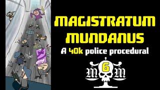 THE MAGISTRATUM MUNDANUS: EPISODE 6 - BUILDING BRIDGES, ONE BULLET AT A TIME