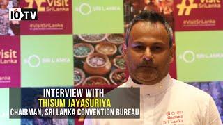 Interview with Thisum Jayasuriya Chairman, Sri Lanka Convention Bureau