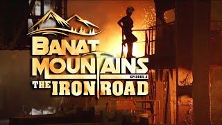 BANAT MOUNTAINS episode 3 The Iron Road / BANATUL MONTAN episodul 3 Drumul Fierului