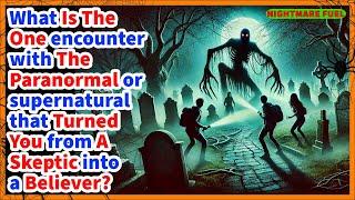 What is the one encounter with the paranormal that turned you from a skeptic into a believer?