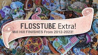 FlossTube Extra - 80+ Mill Hill Finishes From 2012-2023!