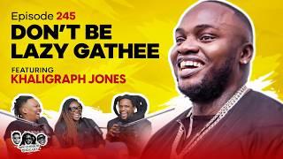 MIC CHEQUE PODCAST | Episode 245 | Don't be lazy gathee Feat. KHALIGRAPH JONES
