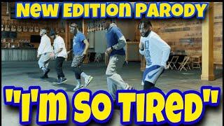 "I'M SO TIRED" NEW EDITION PARODY