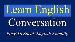 English Conversation Practice Easy To Speak English Fluently - Daily English Conversation