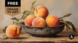 Free Frame TV Art Vintage Still Life Peach Oil Painting Screensaver Wallpaper | by ARTEDYA