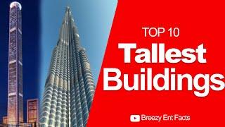 Top 10 Tallest Building In The World | Top 10 Tallest Skyscrapers In The World | Breezy Ent Facts