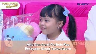 Atta Dan Aurel Ceritain Pas Perayaan Ulang Tahun Azura - PAGI PAGI AMBYAR (19/11/24) P1