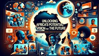 Unlocking Africa's Potential: Africans in Diaspora & Vision for the Future