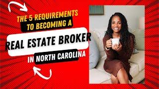 The 5 Requirements to Becoming a Real Estate Broker in NC !