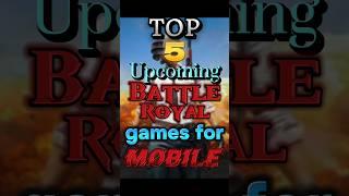 Top 5 upcoming Battle Royal games for mobile 2025