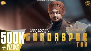 Gurdaspur Toh (Official Video) - Deep Bajwa ft. Rajan Aujla | Ishqpura07 Films |