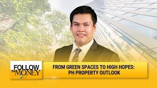 From Green Spaces to High Hopes: PH Property Outlook | Follow The Money