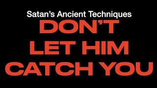 DON'T LET SATAN CATCH YOU--THE ANCIENT SCHEMES OF THE DEVIL