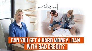 Bad Credit: Can You Get A Hard Money Loan?