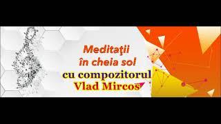 ”Meditații în cheia sol” cu compozitorul Vlad Mircos