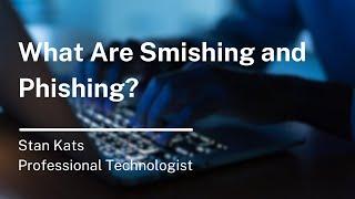 What Are Smishing and Phishing?