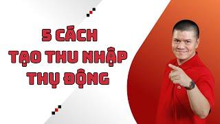 5 Cách Tạo Thu Nhập Thụ Động Cực Dễ | Phạm Ngọc Anh - Mr Why