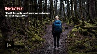 Haunted Trails: Ghostly encounters and mysterious stories from the West Highland Way