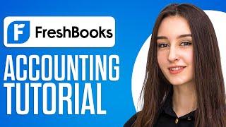 Freshbooks Walkthrough 2025 | How To Use Freshbooks Accounting For Beginners