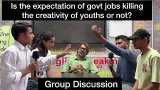 Group Discussion- Is The Expectation of Govt Job Killing Creativity of Youth or Not? | Latest GD