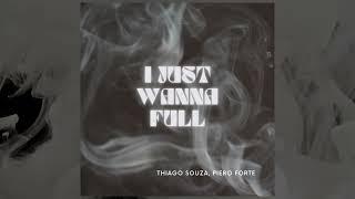 Thiago Souza, Piero Forte  - I Just Wanna Full