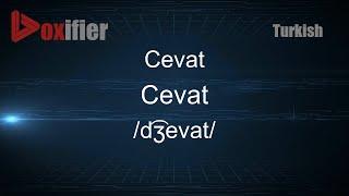 How to Pronounce Cevat (Cevat) in Turkish - Voxifier.com