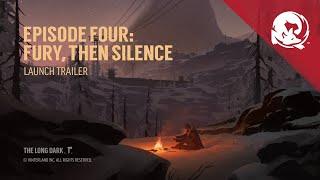 The Long Dark -- Episode Four: FURY, THEN SILENCE -- Launch Trailer