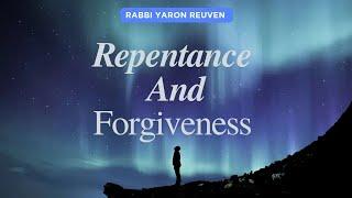 Repentance And Forgiveness | Rabbi Yaron Reuven