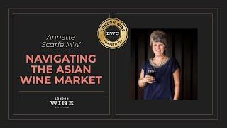 Navigating the Asian Wine Market: Expert Tips from Master of Wine Annette Scarfe