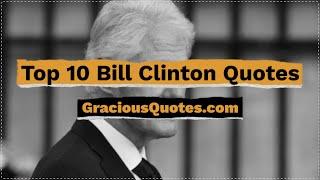 Top 10 Bill Clinton Quotes - Gracious Quotes