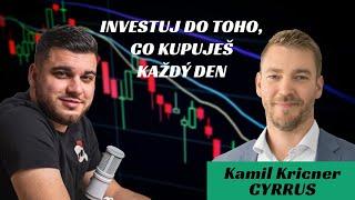 INVESTUJ do toho, co KAŽDÝ DEN KUPUJEŠ (rozhovor Kamil Kricner CYRRUS)