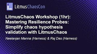 LitmusChaos Workshop: Mastering Resilience Probes: Simplify chaos hypot... Neelanjan Manna & Raj Das