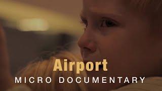 Airport - Micro Documentary About a Little Boy's Drama