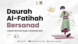 DAUROH AL-FATIHAH Bersanad Bersama Ustadz Ahmad Syukri Hafidzahullah