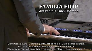 Familia Filip - Am venit la Tine, Doamne