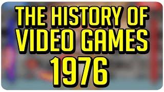 The History of Video Games: 1976