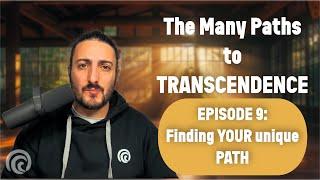 Episode 9: Conclusion – Finding Your Unique Path | the Many Paths to TRANSCENDENCE