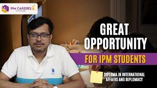 Great Opportunity for IPM Students | Diploma in International Affairs and Diplomacy | IPM Careers