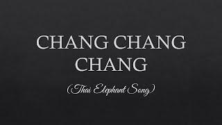 Chang Chang Chang Lyrics -- Thailand Elephang Song Lyrics