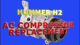 Hummer H2 2005 - AC Compressor Replacement & System Service