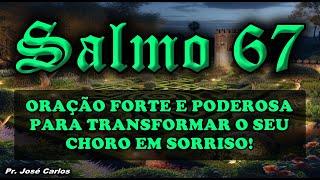 ((🟢)) SALMO 67 ORAÇÃO FORTE E PODEROSA PARA TRANSFORMAR O SEU CHORO EM SORRISO!