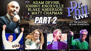 Dr Phil LIVE! with Adam Devine, Johnny Knoxville, Blake Anderson and Matt Chapman | Part Two of Two