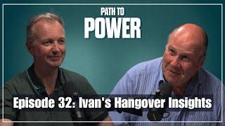 Path to Power Episode 32 | Ivan's Hangover Insights